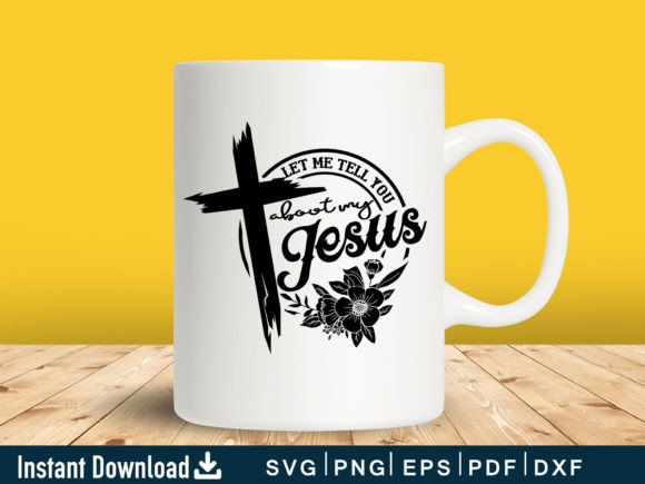 Funny Let Me Tell You About My Jesus Svg Crafts
