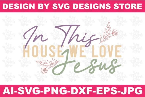 In This House We Love Jesus Svg Crafts